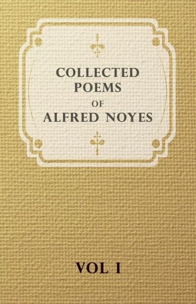Cover for Alfred Noyes · Collected Poems of Alfred Noyes - Vol I (Paperback Book) (2007)