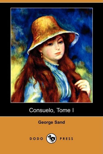 Consuelo, Tome I (Dodo Press) (French Edition) - George Sand - Böcker - Dodo Press - 9781409921011 - 23 maj 2008