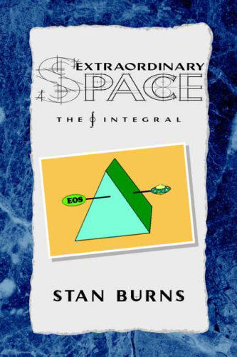 Extraordinary Space: the Integral - Stan Burns - Books - Xlibris Corporation - 9781413498011 - February 27, 2006