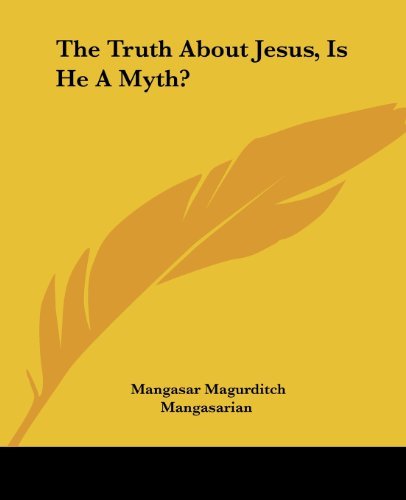Cover for Mangasar Magurditch Mangasarian · The Truth About Jesus, is He a Myth? (Pocketbok) (2004)