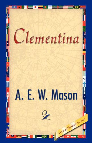 Clementina - A. E. W. Mason - Książki - 1st World Library - Literary Society - 9781421897011 - 30 grudnia 2007