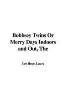 Cover for Laura Lee Hope · The Bobbsey Twins Or Merry Days Indoors and Out (Gebundenes Buch) (2006)