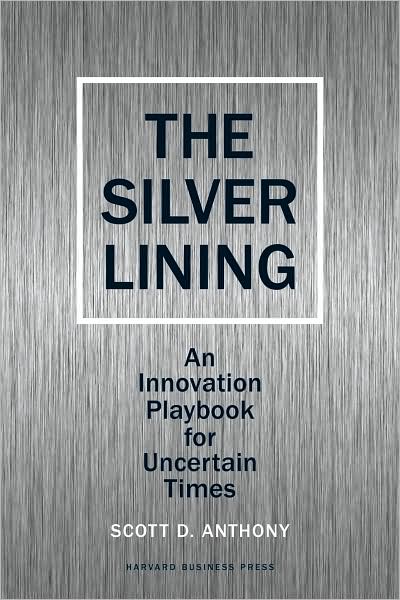 Cover for Scott D. Anthony · Silver Lining: Your Guide to Innovating in a Downturn (Hardcover Book) (2009)