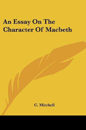 An Essay on the Character of Macbeth - C. Mitchell - Books - Kessinger Publishing, LLC - 9781430484011 - January 17, 2007