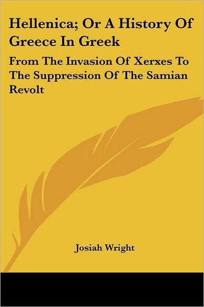 Cover for Josiah Wright · Hellenica; or a History of Greece in Greek: from the Invasion of Xerxes to the Suppression of the Samian Revolt (Paperback Book) (2007)