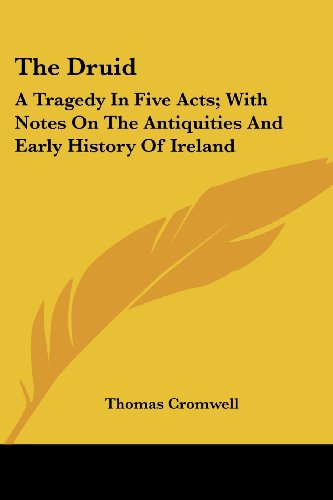 Cover for Thomas Cromwell · The Druid: a Tragedy in Five Acts; with Notes on the Antiquities and Early History of Ireland (Paperback Book) (2007)