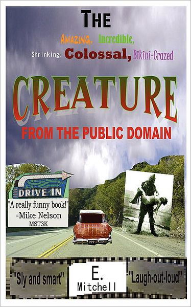 The Amazing, Incredible, Shrinking, Colossal, Bikini-crazed Creature from the Public Domain - E. Mitchell - Books - Outskirts Press - 9781432703011 - January 27, 2009