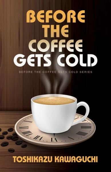 Cover for Toshikazu Kawaguchi · Before the Coffee Gets Cold (Paperback Book) (2022)
