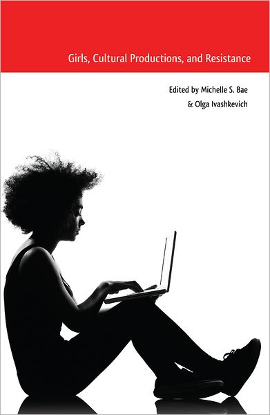 Cover for Girls, Cultural Productions, and Resistance - Mediated Youth (Paperback Book) [2 Revised edition] (2012)