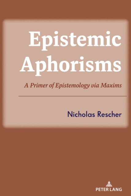 Epistemic Aphorisms : A Primer of Epistemology via Maxims - Nicholas Rescher - Livres - Peter Lang Publishing Inc - 9781433199011 - 27 mars 2024