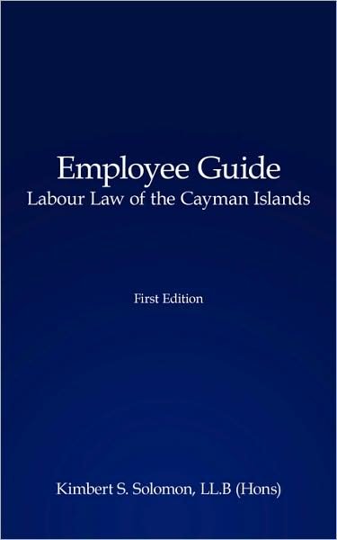 Cover for Ll.b Kimbert S. Solomon · Employee Guide Labour Law of the Cayman Islands: First Edition (Pocketbok) (2008)