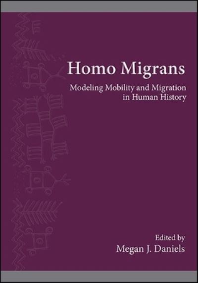 Cover for Megan J. Daniels · Homo Migrans: Modeling Mobility and Migration in Human History - SUNY series, The Institute for European and Mediterranean Archaeology Distinguished Monograph Series (Hardcover Book) (2022)