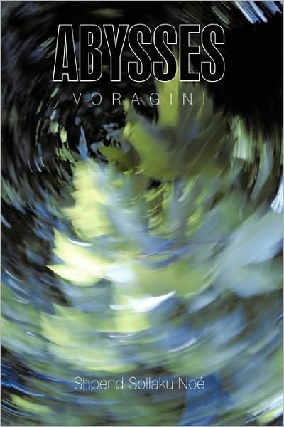 Cover for Sollaku Noe Shpend Sollaku Noe · Abysses: Voragini (Hardcover Book) (2009)