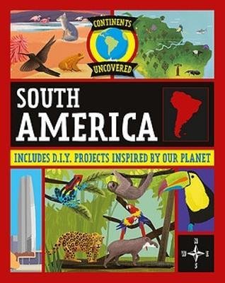 Continents Uncovered: South America - Continents Uncovered - Rob Colson - Kirjat - Hachette Children's Group - 9781445181011 - torstai 14. joulukuuta 2023