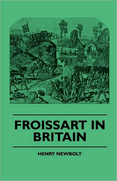 Froissart In Britain - Henry Newbolt - Books - Read Books - 9781445503011 - May 7, 2010