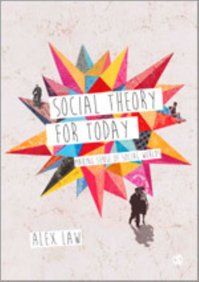 Cover for Law, Alex (University of Abertay, Dundee) · Social Theory for Today: Making Sense of Social Worlds (Hardcover Book) (2014)