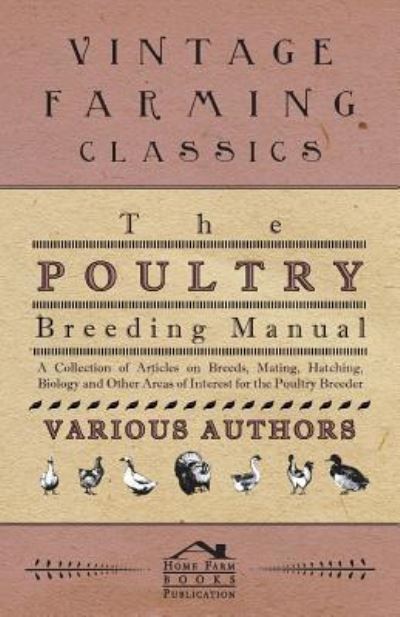 Cover for The Poultry Breeding Manual - a Collection of Articles on Breeds, Mating, Hatching, Biology and Other Areas of Interest for the Poultry Breeder (Paperback Book) (2011)