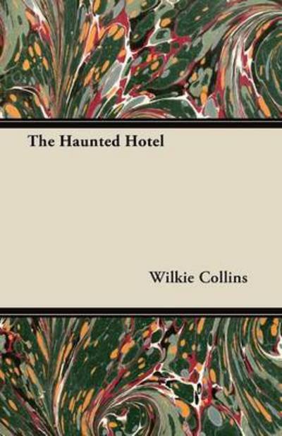 The Haunted Hotel - Wilkie Collins - Livros - Grierson Press - 9781447471011 - 17 de dezembro de 2012