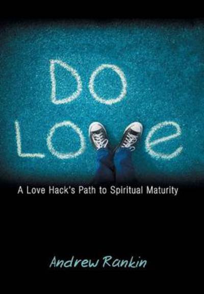 Cover for Andrew Rankin · Do Love: A Love Hack's Path to Spiritual Maturity (Gebundenes Buch) (2013)