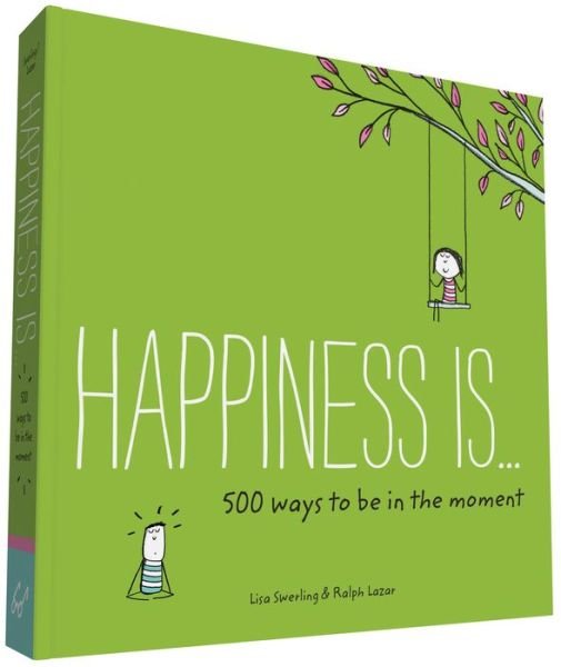 Happiness Is . . . 500 Ways to Be in the Moment - Happiness Is... - Lisa Swerling - Books - Chronicle Books - 9781452152011 - March 15, 2016