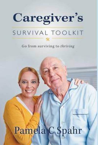 Cover for Pamela C Spahr · Caregiver's Survival Toolkit (Hardcover Book) (2015)