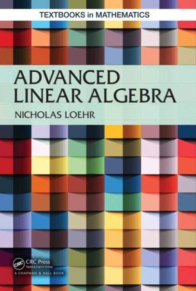 Cover for Loehr, Nicholas A. (Virginia Technical University, Blacksburg, USA) · Advanced Linear Algebra - Textbooks in Mathematics (Gebundenes Buch) (2014)