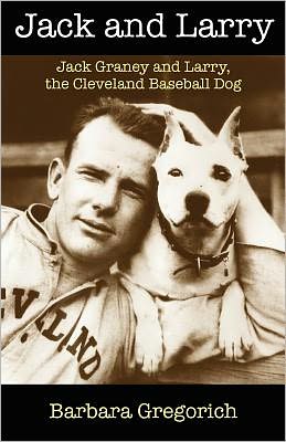 Cover for Barbara Gregorich · Jack and Larry: Jack Graney and Larry, the Cleveland Baseball Dog (Paperback Book) (2012)