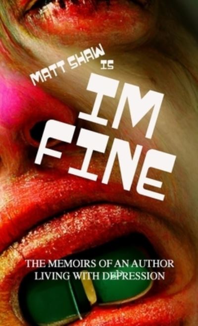 Im Fine (Memoirs of an Author Living with Depression Book 1) - Matt Shaw - Książki - Lulu Press, Inc. - 9781471623011 - 17 lipca 2022