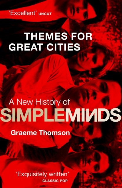 Themes for Great Cities: A New History of Simple Minds - Graeme Thomson - Bøker - Little, Brown Book Group - 9781472134011 - 22. juni 2023