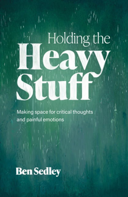Holding the Heavy Stuff: Making Space for Critical Thoughts and Painful Emotions - Ben Sedley - Books - Little, Brown Book Group - 9781472150011 - July 17, 2025