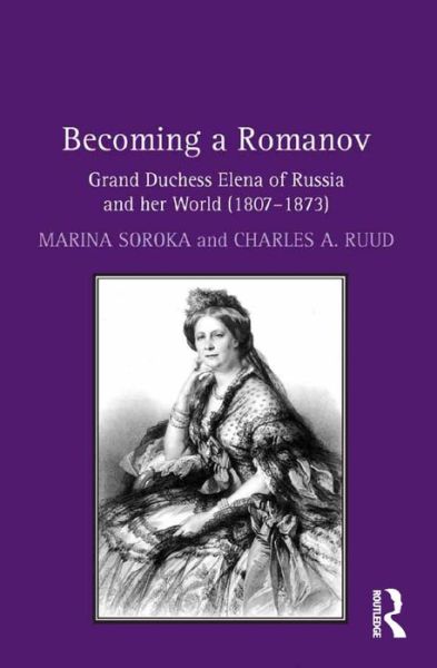 Cover for Marina Soroka · Becoming a Romanov. Grand Duchess Elena of Russia and her World (1807–1873) (Gebundenes Buch) (2015)