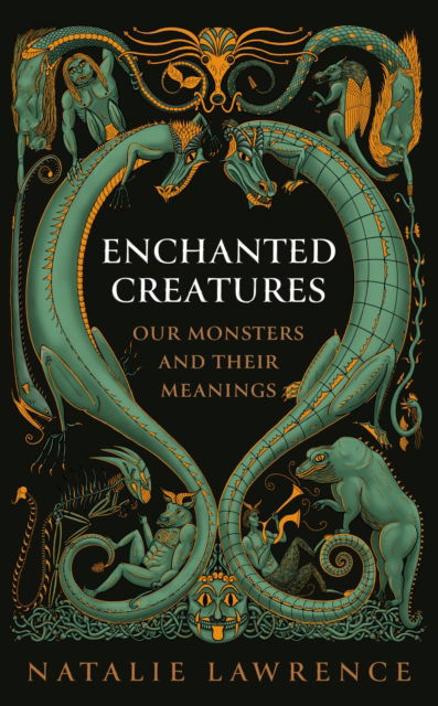 Cover for Natalie Lawrence · Enchanted Creatures: Our Monsters and Their Meanings (Hardcover Book) (2024)