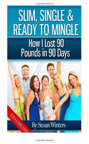 Slim, Single & Ready to Mingle: How I Lost 90 Pounds in 90 Days - Susan Winters - Livros - CreateSpace Independent Publishing Platf - 9781475018011 - 24 de março de 2012