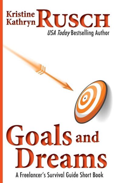 Goals and Dreams: a Freelancer's Survival Guide Short Book - Kristine Kathryn Rusch - Książki - CreateSpace Independent Publishing Platf - 9781475258011 - 20 kwietnia 2012