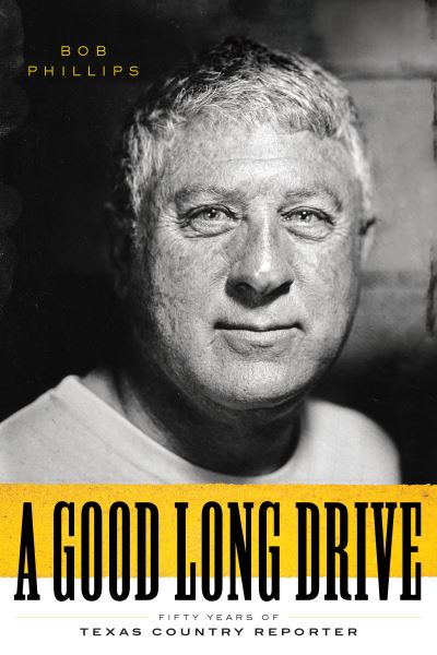 Cover for Bob Phillips · A Good Long Drive: Fifty Years of Texas Country Reporter (Hardcover Book) (2021)