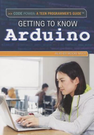 Cover for Heather Moore Niver · Getting to Know Arduino (Code Power: a Teen Programmer's Guide) (Paperback Book) (2014)