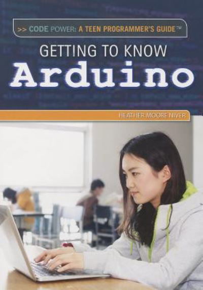 Cover for Heather Moore Niver · Getting to Know Arduino (Code Power: a Teen Programmer's Guide) (Taschenbuch) (2014)