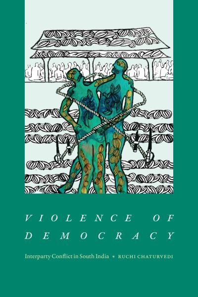 Cover for Ruchi Chaturvedi · Violence of Democracy: Interparty Conflict in South India (Innbunden bok) (2023)