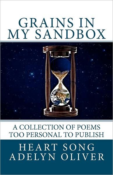 Cover for Ms Heart Song Adelyn Oliver · Grains in My Sandbox: a Collection of Poems Too Personal to Publish (Paperback Bog) (2012)