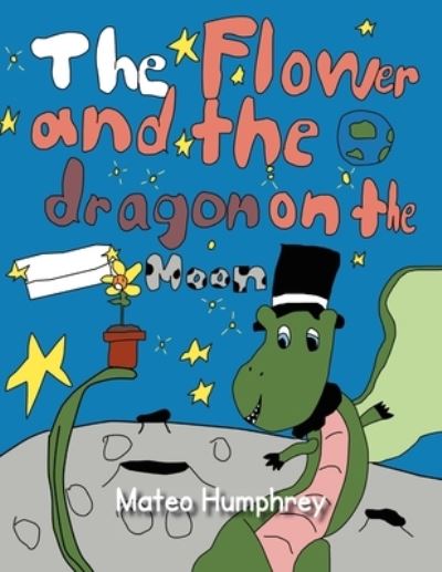 Cover for Mateo Humphrey · The Flower and the Dragon on the Moon (Paperback Book) (2012)