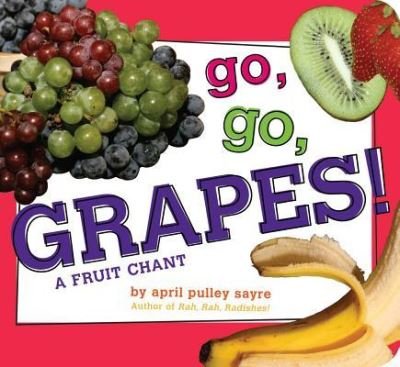 Cover for April Pulley Sayre · Go, Go, Grapes! (Board book) (2016)
