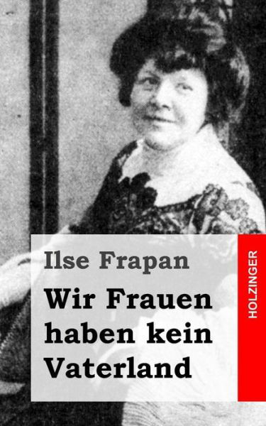Cover for Ilse Frapan · Wir Frauen Haben Kein Vaterland: Monologe Einer Fledermaus (Pocketbok) (2013)