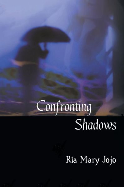 Cover for Ria Mary Jojo · Confronting Shadows: an Anthology of Poems on the Wonders of Love and Nature (Pocketbok) (2015)