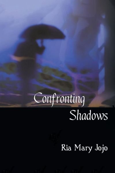 Confronting Shadows: an Anthology of Poems on the Wonders of Love and Nature - Ria Mary Jojo - Bøger - Partridge India - 9781482849011 - 22. juni 2015