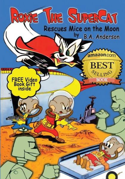 Roxie the Supercat Rescues Mice on the Moon - B a Anderson - Bøger - Createspace - 9781483941011 - 18. maj 2013