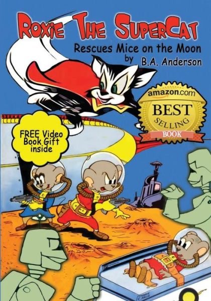 Roxie the Supercat Rescues Mice on the Moon - B a Anderson - Böcker - Createspace - 9781483941011 - 18 maj 2013