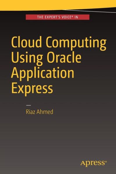 Cover for Riaz Ahmed · Cloud Computing Using Oracle Application Express (Paperback Book) [1st edition] (2016)