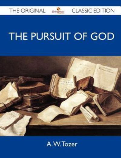 Cover for A W Tozer · The Pursuit of God - The Original Classic Edition (Paperback Book) (2012)