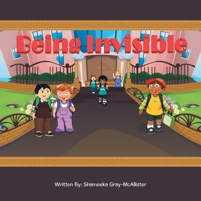 Being Invisible - Shameeka Gray-McAllister - Books - LifeRich Publishing - 9781489712011 - April 3, 2017