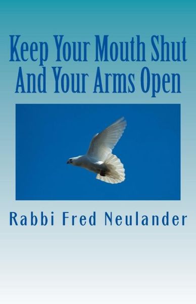 Cover for Rabbi Fred Neulander · Keep Your Mouth Shut and Your Arms Open: Observations from the Rabbinic Trenches (Taschenbuch) (2013)